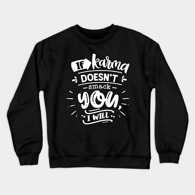 If Karma Doesn't Smack You I Will Crewneck Sweatshirt by Wanderer Bat